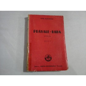     PRAVALE-BABA  (roman)  IONEL  TEODOREANU  -  Bucuresti  Editura Cartea Romaneasca, 1945  
